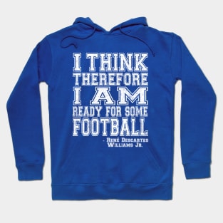 I Think Therefore I Am Ready For Some Football - white Hoodie